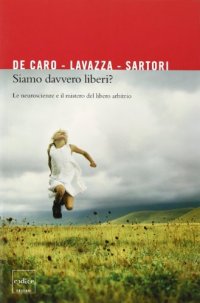 cover of the book Siamo davvero liberi? Le neuroscienze e il mistero del libero arbitrio