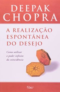 cover of the book A Realização Espontânea do Desejo - Como utilizar o poder infinito da coincidência