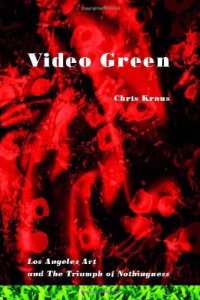 cover of the book Video Green: Los Angeles Art and the Triumph of Nothingness