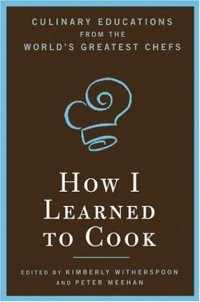 cover of the book How I Learned To Cook: Culinary Educations from the World's Greatest Chefs