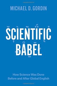 cover of the book Scientific Babel: How Science Was Done Before and After Global English