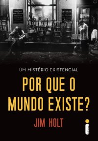 cover of the book Por Que o Mundo Existe? - Um Mistério Existencial