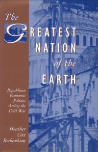 cover of the book The Greatest Nation of the Earth: Republican Economic Policies during the Civil War