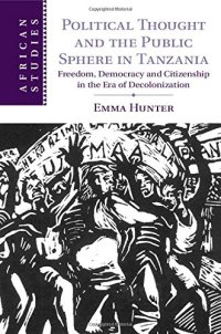 cover of the book Political Thought and the Public Sphere in Tanzania: Freedom, Democracy and Citizenship in the Era of Decolonization