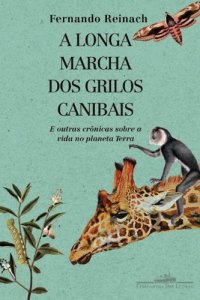 cover of the book A Longa Marcha dos Grilos Canibais - e Outras Crônicas Sobre a Vida no Planeta Terra