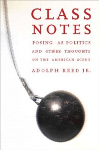 cover of the book Class Notes: Posing As Politics and Other Thoughts on the American Scene