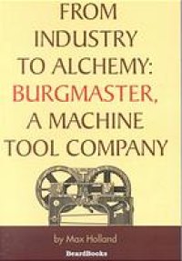 cover of the book From Industry to Alchemy: Burgmaster, a Machine Tool Company