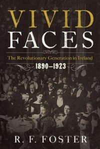 cover of the book Vivid Faces: The Revolutionary Generation in Ireland, 1890-1923