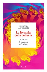 cover of the book La formula della bellezza: La mia vita da vagabondo della scienza