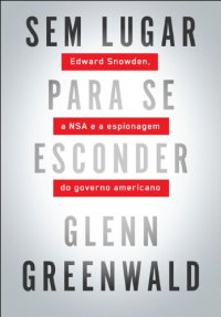 cover of the book Sem Lugar Para Se Esconder - Edward Snowden, A Nsa e A Espionagem do Governo Americano