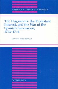 cover of the book The Huguenots. the Protestant Interest. and the War of the Spanish Succession. 1702-1714