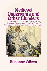 cover of the book Medieval Underpants and Other Blunders: A Writer's (and Editor's) Guide to Keeping Historical Fiction Free of Common Anachronisms, Errors, and Myths