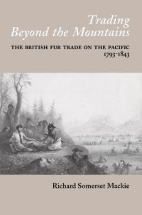 cover of the book Trading Beyond the Mountains: The British Fur Trade on the Pacific, 1793-1843