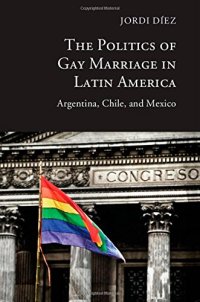 cover of the book The Politics of Gay Marriage in Latin America: Argentina, Chile, and Mexico