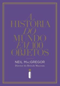 cover of the book A Historia do Mundo Em 100 Objetos