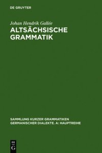 cover of the book Altsächsische Grammatik: Mit Berichtigungen und Literaturnachträgen. Nach Wendelin Försters letzter Ausgabe in Auswahl bearbeitet und mit Einleitung und Glossar versehen