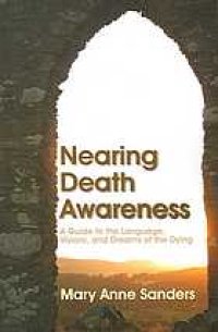 cover of the book Nearing death awareness : a guide to the language, visions, and dreams of the dying