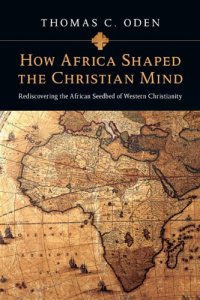 cover of the book How Africa Shaped the Christian Mind: Rediscovering the African Seedbed of Western Christianity