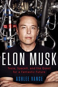 cover of the book Elon Musk: Tesla, SpaceX, and the Quest for a Fantastic Future