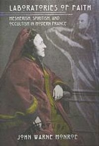 cover of the book Laboratories of faith : mesmerism, spiritism, and occultism in modern France