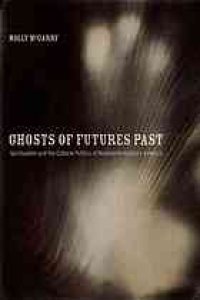 cover of the book Ghosts of futures past : spiritualism and the cultural politics of nineteenth-century America