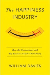 cover of the book The Happiness Industry: How the Government and Big Business Sold us Well-Being