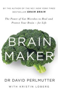 cover of the book Brain Maker: The Power of Gut Microbes to Heal and Protect Your Brain–for Life