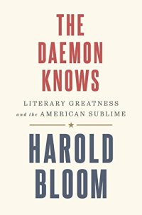 cover of the book The Daemon Knows: Literary Greatness and the American Sublime