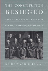 cover of the book The Constitution Besieged: The Rise and Demise of Lochner Era Police Powers Jurisprudence