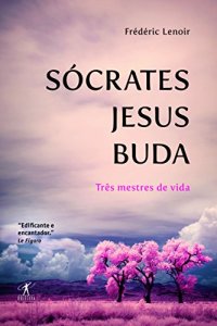 cover of the book Socrates, Jesus, Buda - Três Mestres de Vida