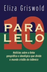 cover of the book Paralelo 10 - Noticias Sobre a Linha Geográfica que Divide o Mundo Cristão do Islâmico