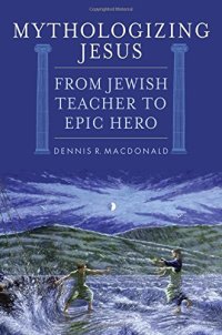 cover of the book Mythologizing Jesus: From Jewish Teacher to Epic Hero