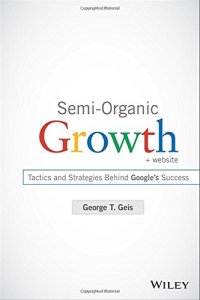 cover of the book Semi-Organic Growth, + Website: Tactics and Strategies Behind Google's Success