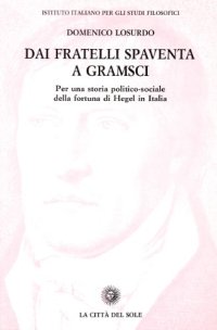 cover of the book Dai fratelli Spaventa a Gramsci: Per una storia politico-sociale della fortuna di Hegel in Italia