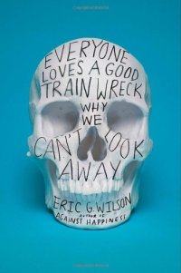 cover of the book Everyone Loves a Good Train Wreck: Why We Can't Look Away