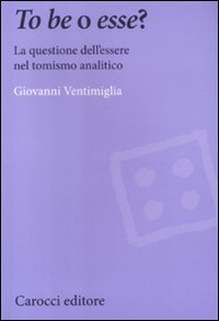 cover of the book To be o esse? La questione dell'essere nel tomismo analitico