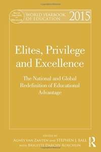 cover of the book World Yearbook of Education 2015: Elites, Privilege and Excellence: The national and global redefinition of advantage