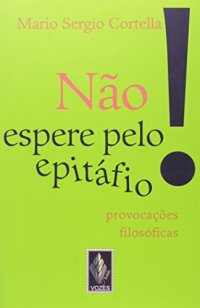 cover of the book Não Espere Pelo Epitáfio...provocações filosóficas