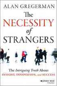 cover of the book The necessity of strangers : the intriguing truth about insight, innovation, and success