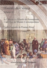 cover of the book História da Ciência - A Ciência e o Triunfo do Pensamento Científico no Mundo Contemporâneo