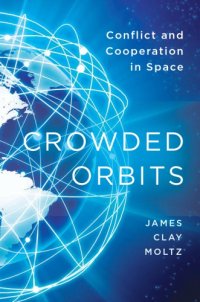 cover of the book Crowded Orbits: Conflict and Cooperation in Space