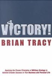 cover of the book Victory! : applying the proven principles of military strategy to achieve success in your business and personal life