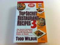 cover of the book Top Secret Restaurant Recipes 3: The Secret Formulas for Duplicating Your Favorite Restaurant Dishes At Home