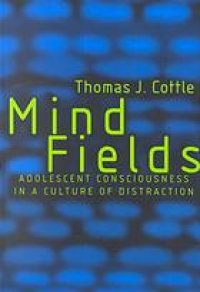 cover of the book Mind fields : adolescent consciousness in a culture of distraction