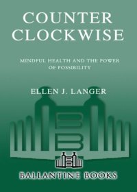 cover of the book Counterclockwise: Mindful Health and the Power of Possibility