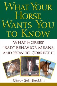 cover of the book What Your Horse Wants You to Know: What Horses' ""Bad"" Behavior Means, and How to Correct It