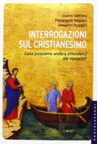 cover of the book Interrogazioni sul cristianesimo. Cosa possiamo aspettarci dal Vangelo?