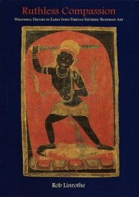 cover of the book Ruthless Compassion: Wrathful Deities in Early Indo-Tibetan Esoteric Buddhist Art