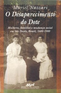 cover of the book O desaparecimento do dote - Mulheres, famílias e mudança social em São Paulo, Brasil, 1600-1900