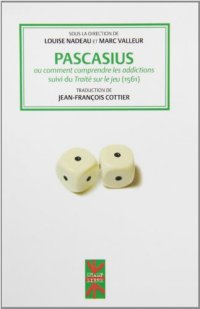 cover of the book Pascasius ou comment comprendre les addictions : Suivi du Traité sur le jeu